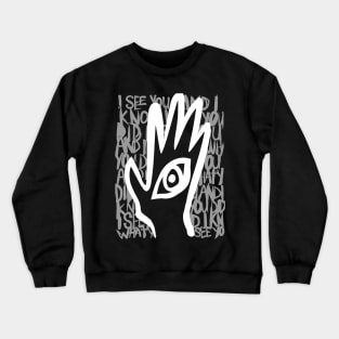 I SEE YOU AND I KNOW WHAT YOU DID Crewneck Sweatshirt